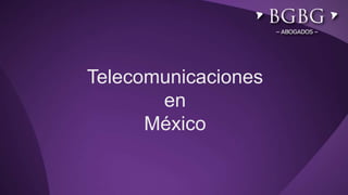 Telecomunicaciones
en
México
 
