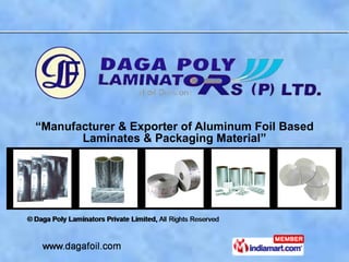 “ Manufacturer & Exporter of Aluminum Foil Based Laminates & Packaging Material” 