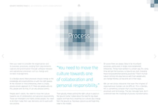 9
Here you need to consider the organisation and
its business processes, ranging from requirements
capture and prioritisation through software releases
and operational processes such as change and
incident management. 
In a DevOps world, these processes should change so the
knowledge and responsibilities sit with the right people. 
At the moment in most enterprises, there is a really
process-driven approach to IT. There are people who do
this, people who do that, it’s all very process-centric. 
People aren’t robots. You need to move the culture
towards one of collaboration and personal responsibility.
These are intelligent and highly skilled people. You need
to let them make their own decisions and to work with
one another. 
That typically means putting the right culture in place on
the ground. Earlier I talked about the need for top-down
support and how that is essential, but cultures also change
from the ground up. Top-down, ground-up and hope they
meet in the middle.
Of course there are always likely to be incumbent
processes, particularly in larger, more established
enterprises. Things have worked in a certain way for a long
time and got the business, so how do you start changing
these long-established working practices? There’s human
nature coming into play here as well. Even people who
are change-friendly can become set in their ways. 
We can see across industries that even the simplest of
organisational changes can be difficult. This is DevOps,
this is something complex that’s touching people,
processes and technology. The key message here: don’t
underestimate the challenge of process transformation. 
“You need to move the
culture towards one
of collaboration and
personal responsibility.”
Process
devops perspectives 2 | On Enterprise DevOps Transformation
 