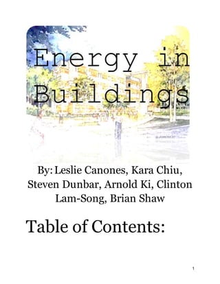 1
By:Leslie Canones, Kara Chiu,
Steven Dunbar, Arnold Ki, Clinton
Lam-Song, Brian Shaw
Table of Contents:
 