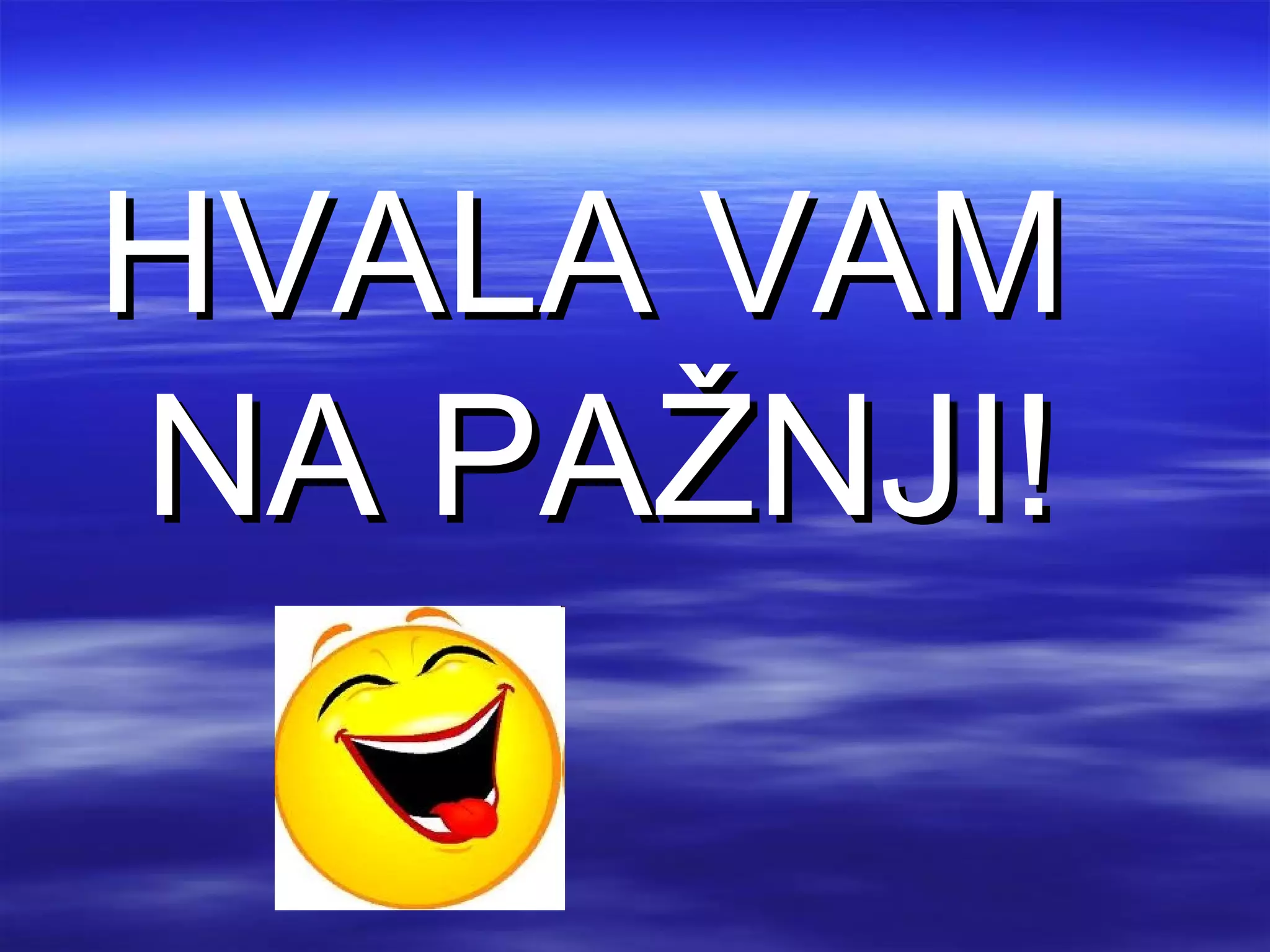 HVALA VAM
NA PAŽNJI!
 
