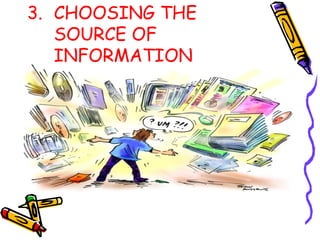 3. CHOOSING THE
SOURCE OF
INFORMATION
 