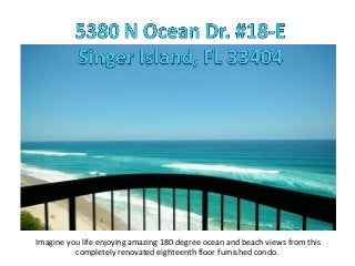 Imagine you life enjoying amazing 180 degree ocean and beach views from this
completely renovated eighteenth floor furnished condo.

 