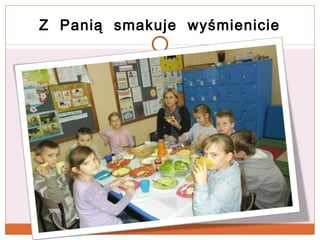 Z Panią smakuje wyśmienicie

 