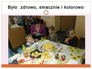 Było zdrowo, smacznie i kolorowo

 