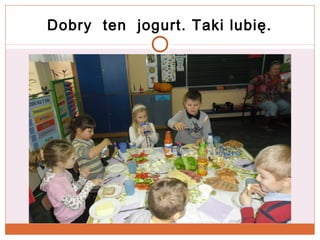 Dobry ten jogurt. Taki lubię.

 