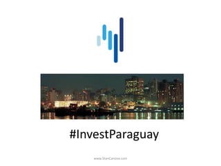 #InvestParaguay
www.StanCanova.com
 