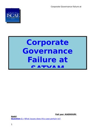 Corporate Governance Failure at
Satyam
Fait par: KADDOURI
Nabil
Question 1 : What issues does this case pertain to?
1
Corporate
Governance
Failure at
SATYAM
 