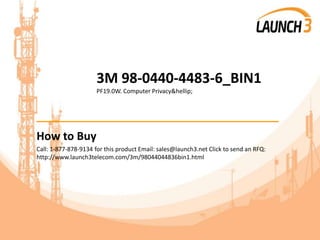 3M 98-0440-4483-6_BIN1
PF19.0W. Computer Privacy&hellip;
_______________________________________
How to Buy
Call: 1-877-878-9134 for this product Email: sales@launch3.net Click to send an RFQ:
http://www.launch3telecom.com/3m/98044044836bin1.html
 