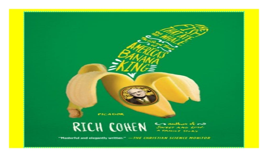 The Fish That Ate the Whale The Life and Times of America's Banana