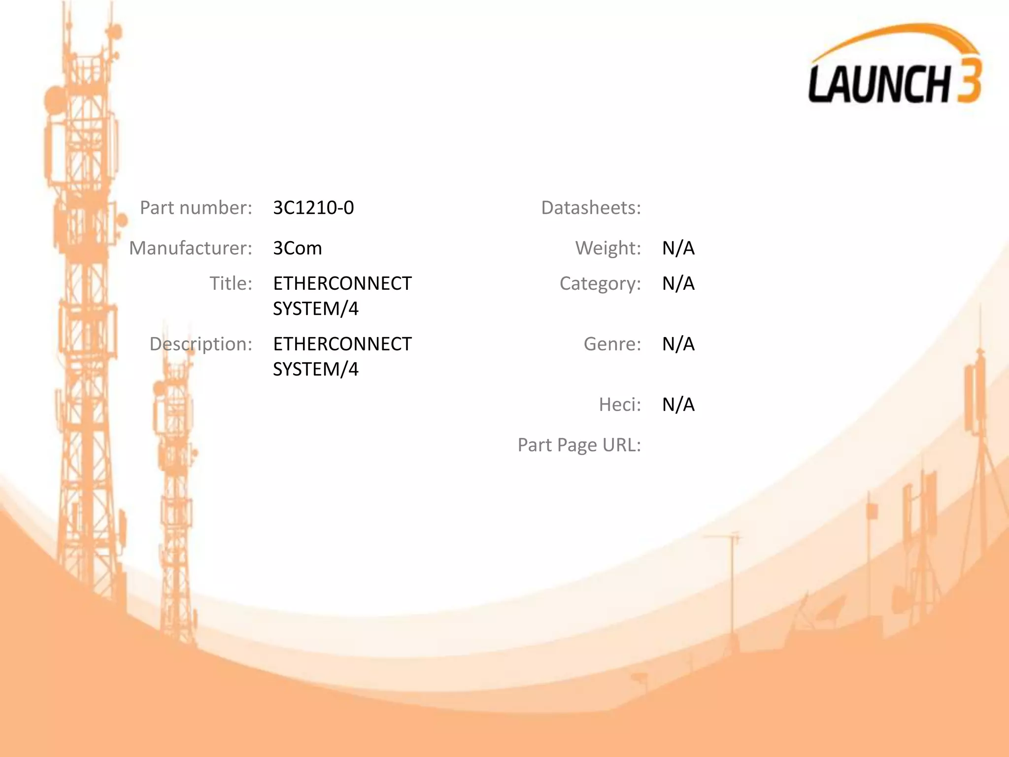 Part number: 3C1210-0 Datasheets:
Manufacturer: 3Com Weight: N/A
Title: ETHERCONNECT
SYSTEM/4
Category: N/A
Description: ETHERCONNECT
SYSTEM/4
Genre: N/A
Heci: N/A
Part Page URL:
 