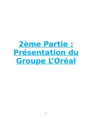 2ème Partie :
Présentation du
Groupe L’Oréal
27
 