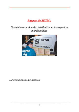 Rapport de SDTM :
Société marocaine de distribution et transport de
marchandises
ANNEE UNIVERSITAIRE : 2009/2010
1
 
