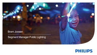Bram Joosen
Segment Manager Public Lighting
 