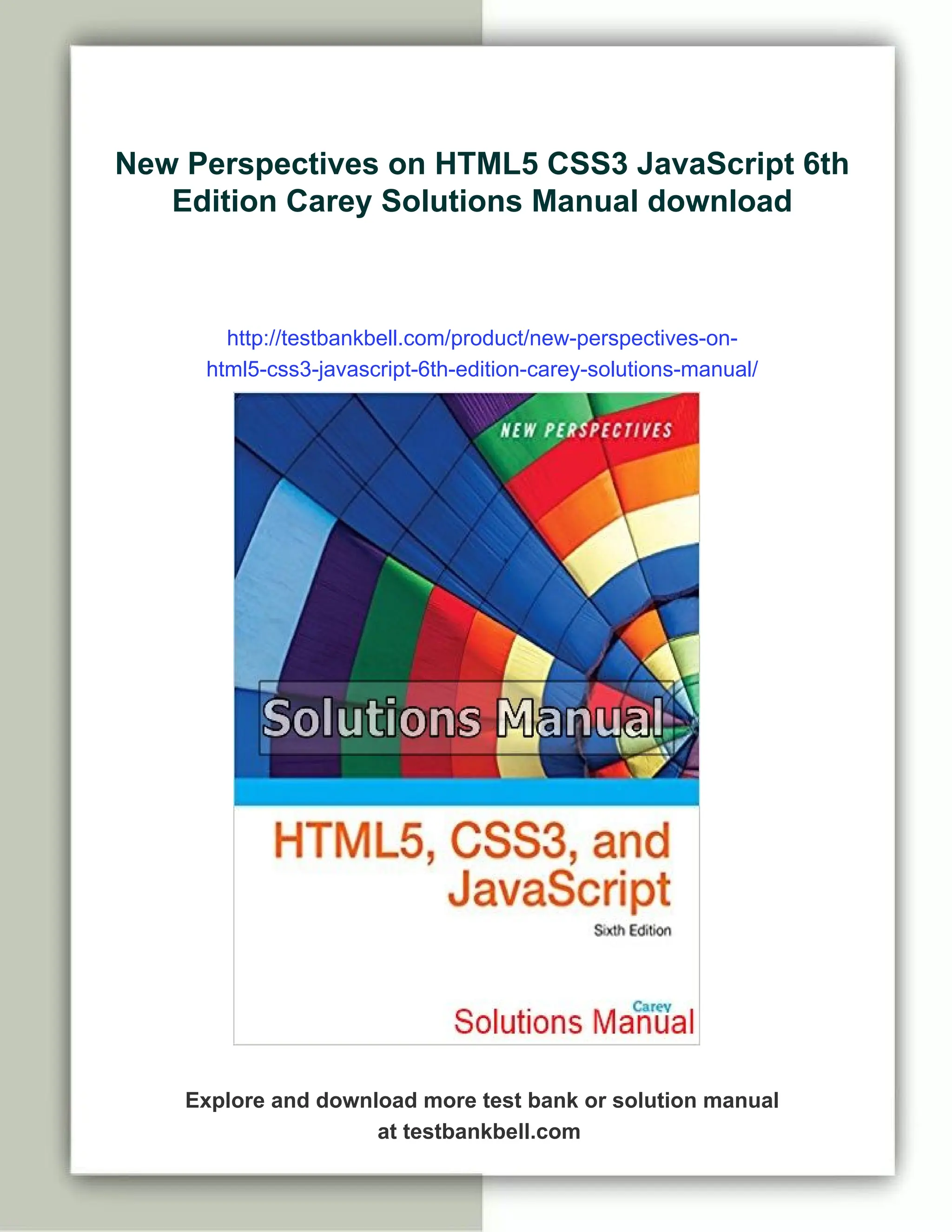 New Perspectives on HTML5 CSS3 JavaScript 6th Edition Carey Solutions Manual download http://testbankbell.com/product/new-perspectives-on- html5-css3-javascript-6th-edition-carey-solutions-manual/ Explore and download more test bank or solution manual at testbankbell.com 
