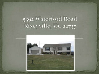 5392 Waterford Road Rixeyville, VA. 22737 