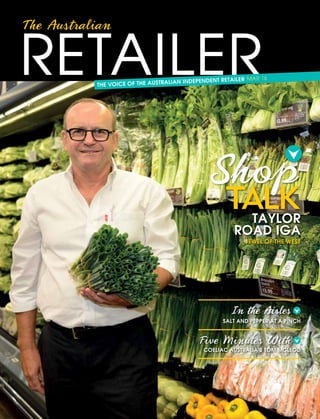 THE VOICE OF THE AUSTRALIAN INDEPENDENT RETAILER mar 16
COELIAC AUSTRALIA'S tom mcleod
Five Minutes With
SALT AND PEPPER AT A PINCH
In the Aisles
talk
Shop
TAYLOR
ROAD IGA
JEWEL OF THE WEST
 
