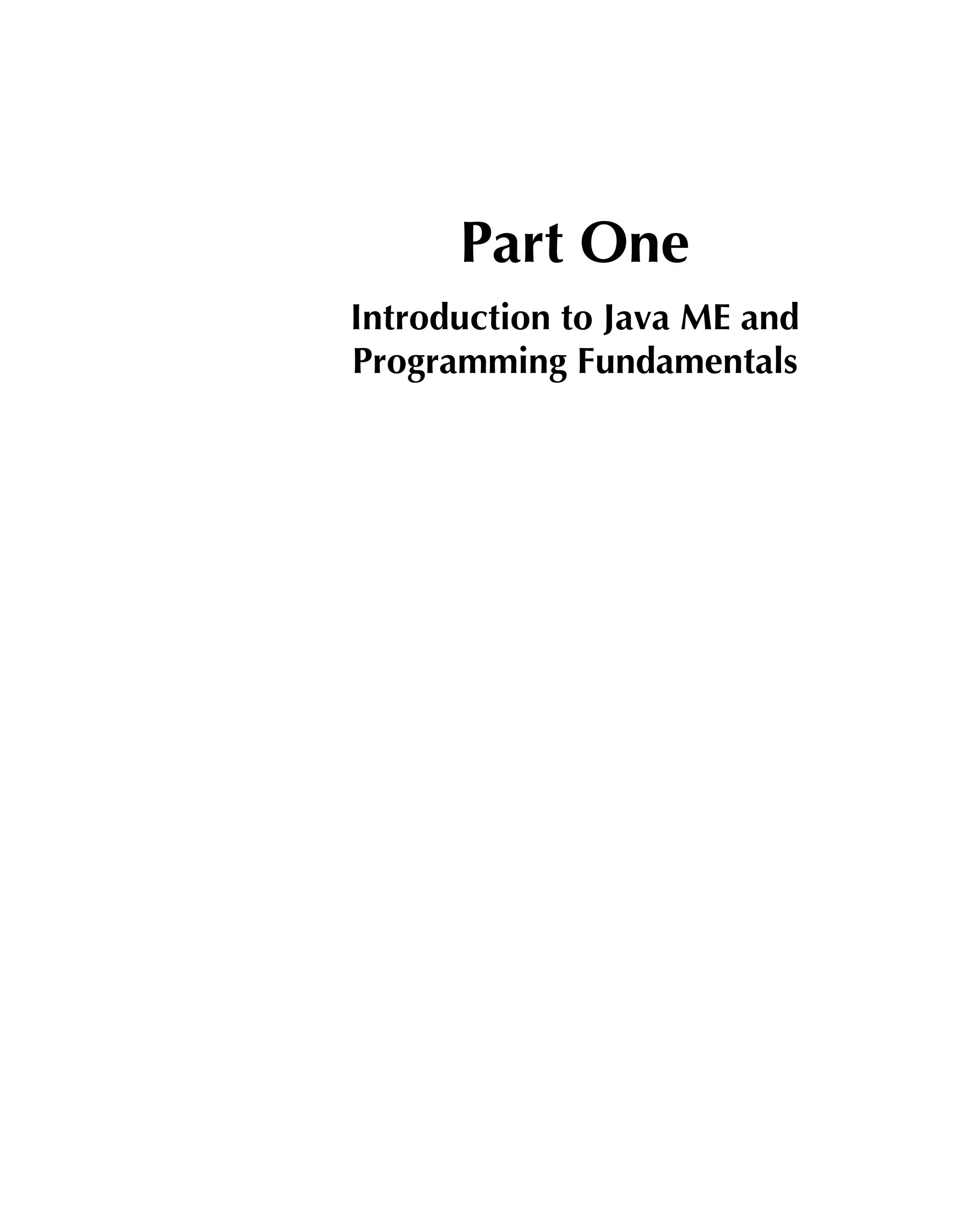 Part One
Introduction to Java ME and
Programming Fundamentals
 