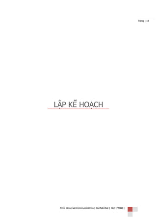 Trang | 18




LẬP KẾ HOẠCH




 Time Universal Communications | Confidential | 12/11/2008 |
 