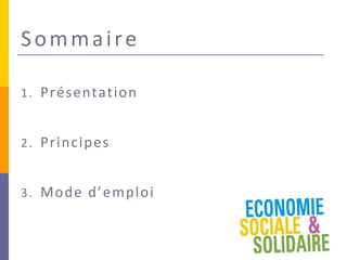 Sommaire
1. Présentation
2. Principes
3. Mode d’emploi
 
