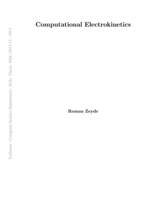 Computational Electrokinetics
Roman Zeyde
Technion-ComputerScienceDepartment-M.Sc.ThesisMSC-2013-12-2013
 
