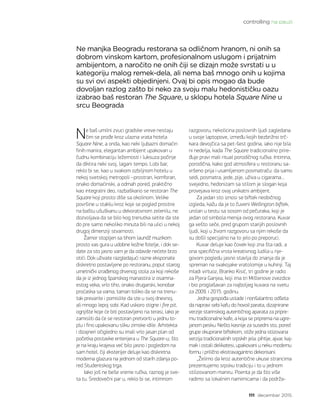 111 decembar 2015.
controlling na pauzi
Ne baš umilni zvuci gradske vreve nestaju
čim se prođe kroz ulazna vrata hotela
Square Nine, a onda, kao neki ljubazni domaćin
finih manira, elegantan ambijent upakovan u
čudnu kombinaciju ležernosti i luksuza počinje
da diktira neki svoj, lagani tempo. Lobi bar,
reklo bi se, kao u svakom ozbiljnom hotelu u
nekoj svetskoj metropoli –prostran, komforan,
onako domaćinski, a odmah pored, praktično
kao integralni deo, razbaškario se restoran The
Square koji prosto diše sa okolinom. Velike
površine u staklu kroz koje se pogled prostire
na baštu ušuškanu u dekorativnom zelenilu, ne
dozvoljava da se bilo kog trenutka setite da ste
do pre samo nekoliko minuta bili na ulici u nekoj
drugoj dimenziji stvarnosti.
Žamor stopljen sa tihom laundž muzikom
prosto vas gura u udobne kožne fotelje, i dok se-
date za sto jasno vam je da odavde nećete brzo
otići. Dok uživate razgledajući razne eksponate
diskretno postavljene po restoranu, poput starog
umetnički izrađenog drvenog stola za koji rekoše
da je iz jednog španskog manastira iz osamna-
estog veka, vrlo tiho, onako drugarski, konobar
proćaska sa vama, taman toliko da se na trenu-
tak prevarite i pomislite da ste u svoj dnevnoj,
ali mnogo lepoj sobi. Kad uskoro stigne i fire pit,
ognjište koje će biti postavljeno na terasi, lako je
zamisliti da će se restoran pretvoriti u jednu to-
plu i fino upakovanu sliku zimske idile. Arhitekta
i dizajneri očigledno su imali vrlo jasan plan od
početka postavke enterijera u The Square-u, što
je na kraju krajeva već bilo jasno i pogledom na
sam hotel, čiji eksterijer deluje kao diskretna
moderna glazura na jednom od starih zdanja po-
red Studentskog trga.
Iako još ne beše vreme ručka, raznog je sve-
ta tu. Sredovečni par u, reklo bi se, intimnom
razgovoru, nekolicina poslovnih ljudi zagledana
u svoje laptopove, između kojih bezbrižno trč-
kara devojčica sa pet-šest godina, iako nije bila
ni nedelja, kada The Square tradicionalno prire-
đuje pravi mali ritual porodičnog ručka. Intimna,
porodična, kako god atmosfera u restoranu sa-
vršeno prija i usamljenom posmatraču: da samo
sedi, posmatra, jede, pije, uživa u cigarama...
svejedno, hedonizam sa stilom je slogan koja
provejava kroz ovaj unikatni ambijent.
Za jedan sto iznosi se biftek neobičnog
izgleda, kažu da je to čuveni Wellington biftek,
urolan u testu sa sosom od pečuraka, koji je
jedan od simbola menija ovog restorana. Kuvar
ga vešto seče, pred grupom starijih poslovnih
ljudi, koji u živom razgovoru sa njim rekoše da
su došli specijalno na to jelo po preporuci.
Kuvar deluje kao čovek koji zna šta radi, a
ona specifična vrsta kreativnog ludila u nje-
govom pogledu jasno stavlja do znanja da je
spreman na svakojake vratolomije u kuhinji. Taj
mladi virtuoz, Branko Kisić, tri godine je radio
za Pjera Ganjea, koji ima tri Mišlenove zvezdice
i bio proglašavan za najboljeg kuvara na svetu
za 2009. i 2015. godinu.
Jedna gospođa ustade i nonšalantno odšeta
da napravi sebi kafu do hovoli parata, dizajnirane
verzije starinskog autentičnog aparata za pripre-
mu tradiconalne kafe, a koja se priprema na ugre-
janom pesku. Nešto kasnije za susedni sto, pored
grupe okupirane biftekom, stiže jedna stiizovana
verzija tradicionalnih srpskih jela: pihtije, ajvar, kaj-
mak i ostali delikatesi, upakovani u neku modernu
formu i prilično ekstravagantno dekorisani.
„Želimo da kroz autentične ukuse strancima
prezentujemo srpsku tradiciju i to u jednom
stilizovanom maniru. Poenta je da što više
radimo sa lokalnim namirnicama i da podrža-
Ne manjka Beogradu restorana sa odličnom hranom, ni onih sa
dobrom vinskom kartom, profesionalnom uslugom i prijatnim
ambijentom, a naročito ne onih čiji se dizajn može svrstati u u
kategoriju malog remek-dela, ali nema baš mnogo onih u kojima
su svi ovi aspekti objedinjeni. Ovaj bi opis mogao da bude
dovoljan razlog zašto bi neko za svoju malu hedonističku oazu
izabrao baš restoran The Square, u sklopu hotela Square Nine u
srcu Beograda
 