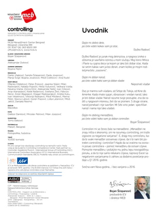 ICV je Međunarodno udruženje controllera sa sedištem u Nemačkoj. ICV
je osnovan 1975. godine i ima 8.000 članova. ICV Srbija ima 224 člana i
najveće smo udruženje controllera izvan Nemačke.
IZDAVAČ
MCB Menadžment Centar Beograd
Beograd, Ustanička 189
011 3047 126, 063 8500 991
office@mcb.rs, www.mcb.rs
GLAVNI I ODGOVORNI UREDNIK
Bojan Šćepanović
UREDNIK
Aleksandar Duković
ZAMENIK UREDNIKA
Bojana Pejčić
REDAKCIJA
Darko Vlajković, Sandra Šćepanović, Dada Jovanović,
Marija Švigir, Bojana Jovanović, Miloš Cvetković i Ana Rudić
GOSTI BROJA
Milenko Dželetović, Petar Živković, Jasenka Stekić, Milan
Radivojević, Natalija Popović, Nikša Vušurović, Vedrana Vukša,
Nevena Vračar, Zorica Dinić, Aleksandar Nešić, Ivan Ćirković,
Anja Atanasijević, Rade Radanović, Svetlana Žikić, Fabrizio
Renzi, Zoran Blagojević, Dragan Radosavljević, Andrej Kuku,
Ivan Veselinović, Viktorija Radojević, Miloš Milošević, Marina
Pešić, Slavica Lalović, Goran Popović, Lidija Latanović, Miloš
Jeličić, Danijela Resimić
DIZAJN
BlackBox
FOTO
Dalibor Danilović, Miroslav Petrović, Milan Josipović
MARKETING
Tomo Đeković
DISTRIBUCIJA
Makart, Beograd
ŠTAMPA
Rotografika, Subotica
TIRAŽ
10.000 komada
O NAMA
Mi smo sanjari koji obožavaju controlling na nemački način. Naša
vizija je da budemo Controlling Competence Center. Naši partneri su:
Controller Akademie Munich, International Group of Controlling (IGC),
International Controllers Association (ICV), International Business
Communication Standards (IBCS). Podelite našu strast za controllingom.
Uvodnik
Iz­da­vač ne od­go­va­ra za sa­držaj ob­jav­lje­nih ogla­sa
Bojan Šćepanović
predsednik ICV
i direktor MCB
MAGAZIN O CONTROLLINGU I FINANSIJAMA
IZLAZI ČETIRI PUTA GODIŠNJE
CIP - Каталогизација у публикацији
Народна библиотека Србије, Београд
005
CONTROLLING : magazin za profesionalce u
controllingu i finansijama / urednik
Aleksandar Duković. - 2014, br. 1, (sep.)-
. - Beograd : MCB Menadžment Centar Beograd,
2014- ([Beograd] : Rotografika). - 30 cm
Tromesečno
ISSN 2406-0283 = Controlling (Beograd)
COBISS.SR-ID 209363212
Ovo izdanje je
prijavljeno za odit
kod ABC Srbija
Dajte mi dobro dete,
pa ćete videti kakav sam ja otac.
Duško Radović
Duško Radović je junak mog detinjstva, a njegova izreka o
očevima je savršeno istinita u mom slučaju. Moji klinci Milica
i Pavle su sjajna deca sa kojom je lako biti dobar otac. Kada
se setim kakav sam ja bio deran, znam koliko je mojim rodi-
teljima bilo „izazovno“.
Dajte mi dobar narod,
pa ćete videti kako sam ja dobar vladar.
Nepoznati vladar
Ovo je mantra svih vladara, od Srbije do Tokija, od Kine do
Amerike. Kada imate sjajan, obrazovan i vredan narod, lako
je biti dobar vladar. Narod razume tvoje postupke, zna da ra-
diš u njegovom interesu, želi da se promeni. S druge strane,
narod ponekad i nije savršen. Mi Srbi smo jedan  specifičan
narod i nama nije lako vladati.
Dajte mi dobrog menadžera,
pa ćete videti kako sam ja dobar controller.
Bojan Šćepanović
Controlleri mi se često žale na menadžere: „Menadžeri ne
znaju ništa o ekonomiji, oni ne razumeju controlling, oni traže
izgovore za negativne varijanse“. E, dragi moj controlleru, ka-
da bi svaki menadžer ostvarivao ciljeve, da li bi nam bili po-
trebni controlling i controller? Hajde da se vratimo na osnov-
ni posao controllera – pomoć menadžeru da ostvari ciljeve.
Pomozite menadžeru i pošaljite mu jednu lepu novogodišnju
poruku, a da to nije samo rebalans ciljeva, najnoviji Excel sa
negativnim varijansama ili zahtev za dodatno povećanje pro-
daje u Q1 2016. godine.
Srećna vam Nova godina... i bez varijansi u 2016.
 