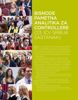 controlling konferencije
40 decembar 2015.
Dvadeset i treći po redu ICV sastanak organizovan je 30. septembra
2015. u hotelu Holiday Inn, u saradnji sa kompanijom Bisnode.
Tema sastanka bila je Bisnode pametna analitika, a događaju je prisu-
stvovalo preko stotinu controllera i CFO-a. Kompanija Bisnode ovom
prilikom predstavila je alate koji mogu da budu od koristi controlle-
rima i CFO-ima prilikom analiza. Posebna pažnja bila je usmerena na
Portfolio Intelligence.
Sastanak je otvorio Bojan Šćepanović, predsednik ICV Srbija i
direktor Menadžment Centra Beograd. On je, prema svom običaju,
ispričao nekoliko anegdota učesnicima, a ovog puta je povezao Farmu,
Mimi Oro i controlling. Mnogi će se zapitati kakva je veza među njima?
Pa, treba da dođu na ICV sastanak, odslušaju Bojana i dobiće odgovor.
Pored controllinga, na ovim sastancima uvek ima i mnogo humora.
Nakon lucidnog uvoda, Bojan je predstavio tri glavna govornika, „tri
musketara“ controllinga. Govornici na 23. ICV Srbija sastanku bili su:
• Nenad Radunović, fabrički controller, Bambi
• Branislav Lončar, CFO, Leo Burrnett
• Marko Srabotnik, vođa prodaje poslovnih rešenja, Bisnode, Slovenija
Nenad Radunović je sa učesnicima sastanka podelio svoje iskustvo
sa fabričkim controllingom.
On je prezentaciju fokusirao na nekoliko ključnih stvari u radu
fabričkog controllera: normiranje troškova, rad sa menadžerima, izve-
štavanje i ERP. Evo i nekoliko zanimljivosti iz Nenadovog izlaganja o
fabričkom controllingu:
• Što se tiče izveštavanja, Excel je i dalje “kralj”.
• Osnovni ERP u kome se radi je UPIS, sa kojim su veoma zado-
voljni. Korisnici su na neki način postali inovatori, jer sami kreiraju
alate koji su im potrebni za analize.
BISNODE
PAMETNA
ANALITIKA ZA
CONTROLLERE
(23. ICV SRBIJA
SASTANAK)
 