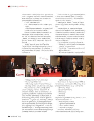 controlling konferencije
48 decembar 2015.
slovne servise i finansije. Pitanja su postavljana
svim funkcijama i sektorima i među ispitanicima
64% učestvuje u donošenju odluka. Neka od
pitanja koja su postavljena su:
• Zašto štampate u boji?
• Da li je kompanija upoznata sa MPS reše-
njem?
• Koji procenat dokumenata je digitalizovan?
• Koliko znate o troškovima štampe?
Prema rezultatima, 48% donosioca odluka
nema ideju koliko iznose troškovi štampa-
nja, dok 62% korisnika nema ovu informaciju.
Takođe, 78% kompanija nema Management
Printed System (MPS) i ne upravlja ovim troš-
kovima.
Sledeći govornik bio je Uroš Ćamilović.
Tema njegove prezentacije bila je optimizacija
troškova koja predstavlja put do efikasnog
poslovanja. Kako je istakao, ciljevi optimizacije
troškova su:
• Poboljšanje efikasnosti poslovanja
• Povećanje profitabilnosti
• Ostvarivanje pozitivnih novčanih tokova i
• Stvaranje osnove za budući rast poslovanja.
Uroš je napravio i paralelu između optimi-
zacije i smanjenja troškova. Kada želimo da
smanjimo troškove, često ne razmišljamo o du-
goročnim posledicama i kompanije jednostavno
seku troškove. Optimizacija sa druge strane je
kompleksniji proces, ali ima pozitivne efekte na
kratkoročni i dugoročni rast poslovanja. Jedan od
načina za optimizaciju je upravljanje štampom
koji je odličan primer za uštede, a postoji moguć-
nost njegovog outsourcinga. Koristi su višestru-
ke. Neke od njih su: rešavanje finansijskih proble-
ma, bolji poslovni rezultati, konkurentnija pozicija
i dodatna vrednost za vlasnike kapitala.
Gosti su nakon tri sjajne prezentacije ima-
li priliku da se odmore uz kafu i druženje i,
naravno, da nastave priču o MPS rešenjima i
optimizacijama troškova.
Nakon pauze, Ademir Čurtović je u svojoj
prezentaciji govorio detaljnije o MPS rešenji-
ma.
Ukoliko želimo da smanjimo troškove,
moramo znati koliko trošimo. Međutim, mnogi
troškovi su nevidljivi. Ademir je napravio lepo
poređenje sa ledenim bregom: Iznad vodene
površine se malo toga vidi, a nevidljivih troš-
kova je mnogo. Kompanije godišnje troše na
štampu 10.800 evra.
Evo još nekoliko zanimljivih informacija:
• Kompanije imaju 10% više uređaja nego
što im je zaista potrebno.
• Potrebno je 25h da se ponovo obnovi iz-
gubljen dokument
• 40% vremena zaposleni provede tražeći
izgubljen dokument
On je istakao da implementacijom MPS re-
šenja nestaju ovakvi izazovi. Objasnio je da se
proces implementacije odvija u pet koraka:
1. Snimanje stanja
2. Dizajniranje rešenja
3. Realizacija
4. Praćenje
5. Kontrola
Implementacijom MPS rešenja postižu se više-
struke koristi kao što su:
• Povećana produktivnost
• Sigurnost dokumentacije
• Zaštita životne sredine
• Efikasnije upravljanje
Poslednju prezentaciju održao je
Aleksander Bende. On radi na razvoju proi-
 