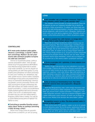 controlling sasvim lično
77 decembar 2015.
CONTROLLING
Vi imate preko dvadeset jedne godine
iskustva u controllingu, a najviše u fabrič-
kom controllingu. Možete li da nam pred-
stavite neke zanimljive projekte na kojima
ste radili kao controller?
Osvrćući se na prethodno pitanje, „koliko je
izazovan automobilski sektor“, želim da napo-
menem da je FCA grupa pokrenula WCM (World
Class Manufacturing) projekat kako bi održala
svoje visoke standarde, a ja sam bio uključen od
samog početka, pre nekih deset godina. Cilj ovog
projekta jeste poboljšanje svih oblasti poslovanja,
ne samo cene i kvaliteta, već i bezbednosti, logi-
stike, ljudskih resursa i životne sredine. Celokupna
metodologija na kojoj počiva ovaj projekat fokusi-
rana je na sistematsko identifikovanje i eliminisa-
nje gubitaka u procesu proizvodnje. Pomoću ovih
alata, procenjujemo da gubici predstavljaju oko
40% naših troškova, bez dodate vrednosti našim
krajnjim proizvodima, i u stanju smo da definišemo
hiljade projekata godišnje kako bismo eliminisali
uzroke. U vezi sa tim, sa zadovoljstvom mogu
da kažem da je pre samo dve nedelje fabrika u
Kragujevcu dobila Srebrnu medalju, što znači da
je srpska fabrika postala jedna od najboljih FCA
fabrika na svetu.
Controlling je nemačka filozofija ostvari-
vanja ciljeva. Koliko se razlikuje controlling
u Italiji od ovog u Srbiji?
Nisam imao mnogo prilika da uporedim
naše primere sa lokalnim, jer sam od samog
LIČNO
Svaki menadžer vapi za slobodnim vremenom. Kako Vi pro-
vodite slobodno vreme? Imate li neki zanimljiv hobi?
Sve slobodno vreme provodim sa svojom porodicom. Želeo bih
da naglasim da sam prvi italijanski menadžer koji je odlučio da
se preseli u Srbiju sa porodicom. Tu odluku sam doneo kada sam
otkrio da je vaša zemlja gostoljubiva i otvorena. Nakon početnog
perioda adaptacije, sada uživamo živeći u Beogradu. Uopšteno go-
voreći, volim sve vrste sporta, pogotovo tenis. Vikendom uživam u
trčanju i vožnji bicikla pored reke ili u nekom od parkova u gradu.
      
Italijani su poznati kao veliki šarmeri, sa mnogo duha i
energije. Kako bi jedan Italijan opisao Srbe?
Rekao bih da Italijane karakterišu snažne emocije, koje oni
otvoreno ispoljavaju. Ako tome dodate bogat, melodičan jezik i
brz izgovor, jasno je zašto se za Italijane kaže da imaju mnogo
duha i energije. Što se tiče šarmera koje ste spomenuli, ne bih
tako opisao sebe, ali slažem se da su mnogi Italijani veliki šar-
meri. Postoji mnogo primera za to, od ljudi na ulicama italijanskih
gradova pa do poznatih ličnosti. Kao što sam već rekao, mislim
da imamo veoma sličan mentalitet i mislim da bi se Italijani slo-
žili sa mnom da su Srbi veoma srdačni i prijateljski nastrojeni.
U životu je potrebno biti i optimista. U čemu nalazite izvor
pozitivne energije?
Spokoj u krugu moje porodice je moj svakodnevni izvor pozi-
tivne energije. Činjenica da možete da računate na porodicu, koja
je tu za vas kada morate da se nosite sa gužvom na poslu ili da
započnete „avanturu“ izvan vaše države, daje veliki podsticaj za
dobro obavljanje svog posla. Osim toga, stvaranje konkurentne,
ali i pozitivne, fer i korektne radne atmosfere pune podrške, as-
pekt je koji ne treba da se zanemari jer to čini vaš život boljim.
 
Italija je čuvena po fenomenalnoj hrani. Koji dobar
italijanski restoran biste nam preporučili u Beogradu i
Kragujevcu?
Volim deo Beograda blizu reke i volim mnogo restorana u tom
delu grada. Communale je dobar italijanski restoran i predstavlja
dobar spoj ukusne hrane i prijatne atmosfere. U Kragujevcu, osim
u neke italijanske restorane, volim da sa lokalnim kolegama odem
u jedan tradicionalni srpski restoran, ali molim vas ne pitajte me
kako se zove. Možda će biti dovoljno ako samo kažem „kafana“.
Novogodišnji praznici su blizu. Šta biste poželeli našim či-
taocima za Novu godinu?
Želim svima srećnu 2016. godinu i nadam se da će mir pobedi-
ti u svim delovima sveta. Što se tiče posla, najiskrenije želim da
se ova uspešna poslovna priča koju smo započeli u Srbiji nastavi
još dugo i da nam 2016. godina donese samo dobre vesti.
 