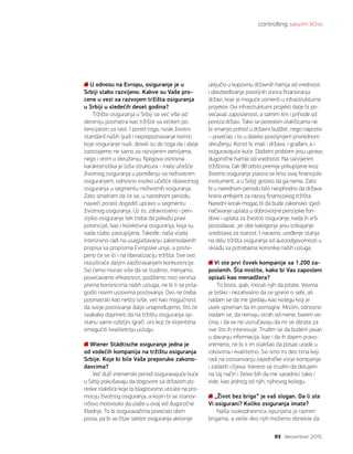 controlling sasvim lično
93 decembar 2015.
U odnosu na Evropu, osiguranje je u
Srbiji slabo razvijeno. Kakve su Vaše pro-
cene u vezi sa razvojem tržišta osiguranja
u Srbiji u sledećih deset godina?
Tržište osiguranja u Srbiji se već više od
deceniju posmatra kao tržište sa velikim po-
tencijalom za rast. I pored toga, nizak životni
standard naših ljudi i neprepoznavanje koristi
koje osiguranje nudi, doveli su do toga da i dalje
zaostajemo ne samo za razvijenim zemljama,
nego i onim u okruženju. Njegova osnovna
karakteristika je loša struktura - malo učešće
životnog osiguranja u poređenju sa neživotnim
osiguranjem, odnosno visoko učešće obaveznog
osiguranja u segmentu neživotnih osiguranja.
Zato smatram da će se, u narednom periodu,
najveći porast dogoditi upravo u segmentu
životnog osiguranja. Uz to, zdravstveno i pen-
zijsko osiguranje tek treba da pokažu pravi
potencijal, kao i kolektivna osiguranja, koja su
sada slabo zastupljena. Takođe, naša vlada
intenzivno radi na usaglašavanju zakonodavnih
propisa sa propisima Evropske unije, a poste-
peno će se ići i na liberalizaciju tržišta. Sve ovo
rezultiraće daljim zaoštravanjem konkurencije.
Svi ćemo morati više da se trudimo, menjamo,
povećavamo efikasnost, podižemo nivo servisa
prema korisnicima naših usluga, ne bi li se prila-
godili novim uslovima poslovanja. Ovo ne treba
posmatrati kao nešto loše, već kao mogućnost
da svoje poslovanje dalje unapređujemo, što će
svakako doprineti da na tržištu osiguranja op-
stanu samo ozbiljni igrači, oni koji će klijentima
omogućiti kvalitetniju uslugu.
Wiener Städtische osiguranje jedna je
od vodećih kompanija na tržištu osiguranja
Srbije. Koje bi bile Vaše preporuke zakono-
davcima?
Već duži vremenski period osiguravajuće kuće
u Srbiji pokušavaju da dogovore sa državom po-
reske olakšice koje bi blagotvorno uticale na pro-
mociju životnog osiguranja, a kojim bi se stanov-
ništvo motivisalo da ulaže u ovaj vid dugoročne
štednje. To bi osiguravačima povećalo obim
posla, pa bi se čitav sektor osiguranja aktivnije
uključio u kupovinu državnih hartija od vrednosti
i obezbeđivanje povoljnih izvora finansiranja
državi, koje je moguće usmeriti u infrastrukturne
projekte. Ovi infrastrukturni projekti dalje bi po-
većavali zaposlenost, a samim tim i prihode od
poreza državi. Tako se poreskim olakšicama ne
bi smanjio prihod u državni budžet, nego naprotiv
– povećao, i to u daleko povoljnijem privrednom
okruženju. Korist bi imali i država, i građani, a i
osiguravajuće kuće. Dodatni problem jesu upravo
dugoročne hartije od vrednosti. Na razvijenim
tržištima, čak 98 odsto premije prikupljene kroz
životno osiguranje plasira se kroz ovaj finansijski
instrument, a u Srbiji gotovo da ga nema. Zato
bi u narednom periodu bilo neophodno da država
kreira ambijent za razvoj finansijskog tržišta.
Naredni korak mogao bi da bude zakonsko izjed-
načavanje uplata u dobrovoljne penzijske fon-
dove i uplata za životno osiguranje, kada ih vrši
poslodavac, jer obe kategorije jesu izdvajanje
sredstava za starost. I naravno, uređenje stanja
na delu tržišta osiguranja od autoodgovornosti u
skladu sa potrebama korisnika naših usluga.
Vi ste prvi čovek kompanije sa 1.200 za-
poslenih. Šta mislite, kako bi Vas zaposleni
opisali kao menadžera?
To biste, ipak, morali njih da pitate. Veoma
je teško i nezahvalno da se govori o sebi, ali
nadam se da me gledaju kao kolegu koji je
uvek spreman da im pomogne. Mislim, odnosno
nadam se, da nemaju strah od mene, barem ve-
ćina, i da se ne ustručavaju da mi se obrate za
sve što ih interesuje. Trudim se da budem jasan
u davanju informacija, kao i da ih dajem pravo-
vremeno, ne bi li im olakšao da posao urade u
rokovima i kvalitetno. Svi smo mi deo tima koji
radi na ostvarivanju zajedničke vizije kompanije
i zadatih ciljeva. Iskreno se trudim da delujem
na taj način i želeo bih da me saradnici tako i
vide, kao jednog od njih, njihovog kolegu.
„Život bez brige“ je vaš slogan. Da li ste
Vi osigurani? Koliko osiguranja imate?
Naša svakodnevnica ispunjena je raznim
brigama, a veliki deo njih možemo donekle da
 