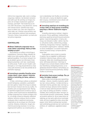 controlling sasvim lično
94 decembar 2015.
sve to obezbeđuje nam Služba za controlling.
Tek onda sam u stanju da objektivno sagle-
dam situaciju i da donesem prave odluke radi
ostvarenja postavljenih ciljeva.
Controlling započinje od strateškog pla-
niranja. Kako se odvija proces strateškog
planiranja u Wiener Städtische osigura-
nju?
Strateško planiranje je ozbiljan i dugotra-
jan proces. Proces godišnjeg i srednjoročnog
planiranja započinje još pred kraj prve polovine
godine i traje do kraja godine. U njemu uče-
stvuju sve relevatne službe i sektori, kao što
su: aktuarska služba, underwriting, prodaja,
marketing, reosiguranje, finansije i logistika, a
tim povodom organizujemo i radionice. Takođe,
mi tesno sarađujemo i sa ostalim članicama
Vienna Insurance Group, sa kojima delimo
know-how.
Svake godine, pravi se plan za naredne
tri godine, koji je usaglašen sa definisanim
strateškim ciljevima Grupe, odnosno naše
kompanije. Važan deo strateškog planiranja
jeste i definisanje aktivnosti i mera koje će
omogućiti da se ostvare željene vrednosti KPI-
eva. Koordinaciju celokupnog procesa, uz sa-
gledavanje eksternih faktora i komunikaciju sa
internim nosiocima procesa planiranja, obavlja
Služba za controlling.
Controlleri često prave izveštaje. Šta, po
Vama, čini dobar izveštaj?
Naša služba Controlilnga pravi najrazličitije
izveštaje – dnevne, mesečne, kvartalne, godiš-
nje, kao i one po zahtevu, i to kako one koji su
namenjeni internoj upotrebi, tako i one koje su
usmereni ka Grupi, odnosno trećim stranama.
U njima se nalazi veliki broj korisnih informa-
cija, a koje se razlikuju po dinamici i strukturi.
Svakako, da bi izveštaj bio dobar i koristan, on
mora da bude razumljiv i pravovremen. Takođe,
od izuzetne važnosti je i da se izdvoji bitno od
nebitnog, jer nije samo važno da se sve brojke
slože, već da se sagleda šira slika, uticaj neke
pojave, trend. Većina izveštaja bavi se praće-
njem prethodnog perioda koji nam služi da kroz
prošlost, ali i sadašnjost, sagledamo buduć-
nost.
rešimo kroz osiguranje. Ipak, svest o značaju
osiguranja, nažalost, nije dovoljno razvijena
kod naših ljudi. Ne razmišlja se mnogo una-
pred, već se brige o budućnosti uglavnom
stavljaju „pod tepih“. Kao čovek koji je ceo
svoj radni vek proveo u ovoj delatnosti, veoma
sam svestan koristi i benefita koje osigu-
ranje sa sobom nosi. Zato sam osigurao ne
samo sebe, već i članove svoje porodice, kao
i neke materijalne vrednosti koje posedujem.
Trenutno, članovi moje porodice i ja imamo de-
set polisa osiguranja.
CONTROLLING
Wiener Städtische osiguranje ima ra-
zvijen Sektor controllinga. Kakva je Vaša
saradnja sa njim?
Komunikacija sa službom controllinga je
svakodnevna i intenzivna. Mogu slobodno da
kažem da je naša saradnja odlična, ali i da je
godinama građena. To je mesto na kojem mo-
gu da dobijem gotovo sve informacije. Imam
potpuno poverenje u njih, kao i razumevanje
za njihov posao. Trudim se da im budem uvek
dostupan, a i oni mogu da potvrde da su moja
vrata uvek otvorena za njih, bez potrebe da se
prethodno najavljuju.
Controlling je nemačka filozofija ostva-
rivanja ciljeva: ciljevi, planovi i kontrola.
Koliko je controlling, po Vama, zaživeo u
Srbiji?
U Srbiji, controlling je zaživeo sa dolaskom
stranih kompanija, a posebno u prethodnih
pet-šest godina. Svaka firma koja se ozbiljno
bavi biznisom morala bi da ima ovu službu. To
posebno važi za osiguravajuće kuće. Razlog
je specifična organizaciona struktura, koja je
sa jedne strane orijentisana ka obezbeđivanju
prodaje osiguranja kroz složenu prodajnu mre-
žu, a sa druge strane ka rešavanju odštetnih
zahteva i kontrolu troškova. Da bi se stekla
celokupna slika o uspešnosti poslovanja,
neophodno je da se prikupe sve informacije:
o premiji, štetama, troškovima i drugim ele-
mentima poslovnog rezultata i to na nivou
organizacionih jedinica i po vrstama posla, a
Zoran Blagojević stupiće
na funkciju predsednika
Izvršnog odbora Wiener
Städtische osiguranja
a.d.o. Beograd 27.12.2015.
godine. Na ovu funkciju
on dolazi sa dolazi sa
mesta Izvršnog direktora.
Svoju karijeru u ovoj
kompaniji započeo je
2003. godine, da bi
2008. godine preuzeo
poziciju predsednika
Upravnog odbora kom-
panije Wiener Re a.d.o.
Beograd. Četiri godine
kasnije, 2012. godine,
nastavio je karijeru u
Wiener Städtische osi-
guranju. Pre nego što se
priključio ovoj kompa-
niji, bio je zaposlen u
tri osiguravajuće kuće.
Diplomirani je pravnik,
a ovo zvanje je stekao
na Pravnom fakultetu
Univerziteta u Beogradu.
Zorana možete kontakti-
rati na e-mail
z.blagojevic@wiener.
co.rs, ili na telefon
011 220 9999.
 