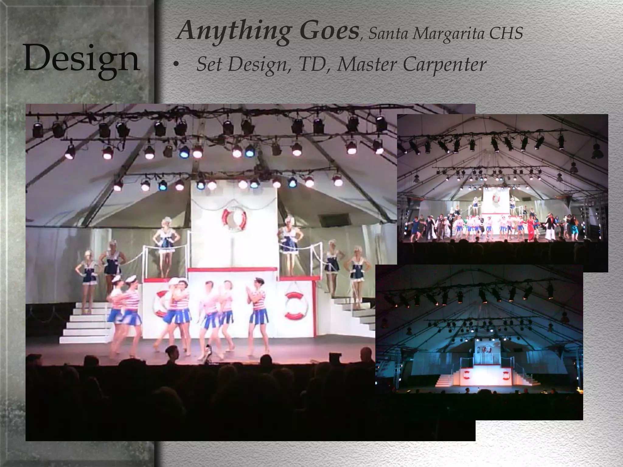 Design
Anything Goes, Santa Margarita CHS
• Set Design, TD, Master Carpenter
 