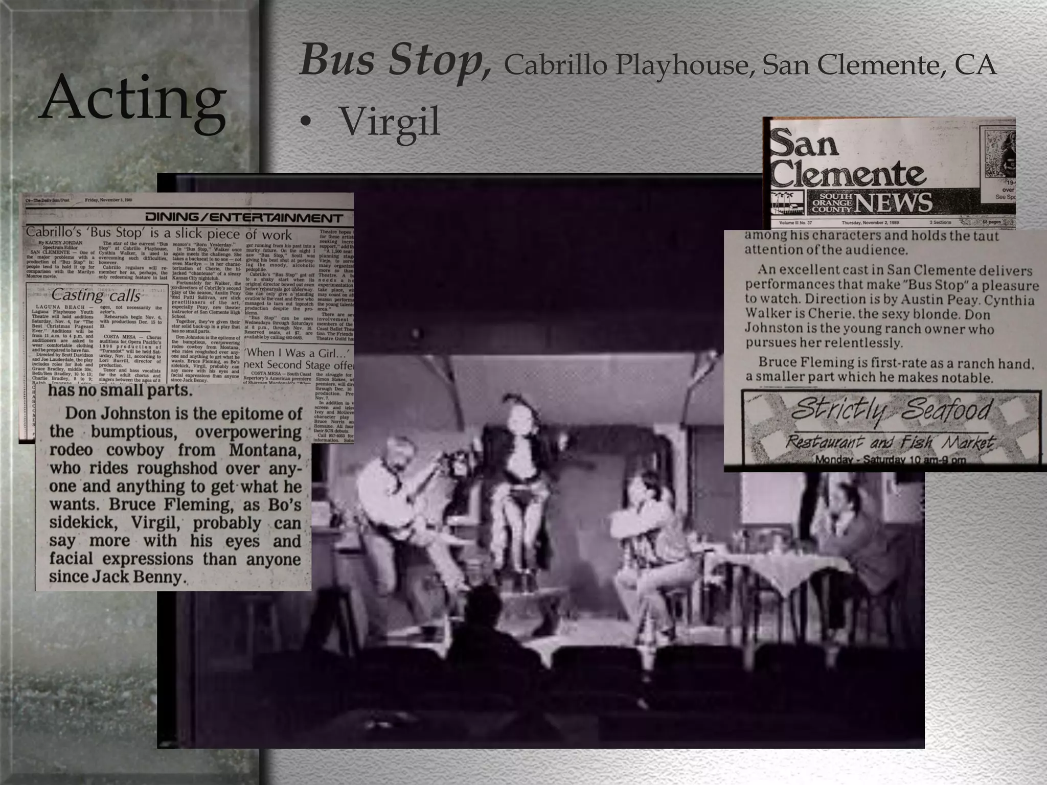 Acting
Bus Stop, Cabrillo Playhouse, San Clemente, CA
• Virgil
 