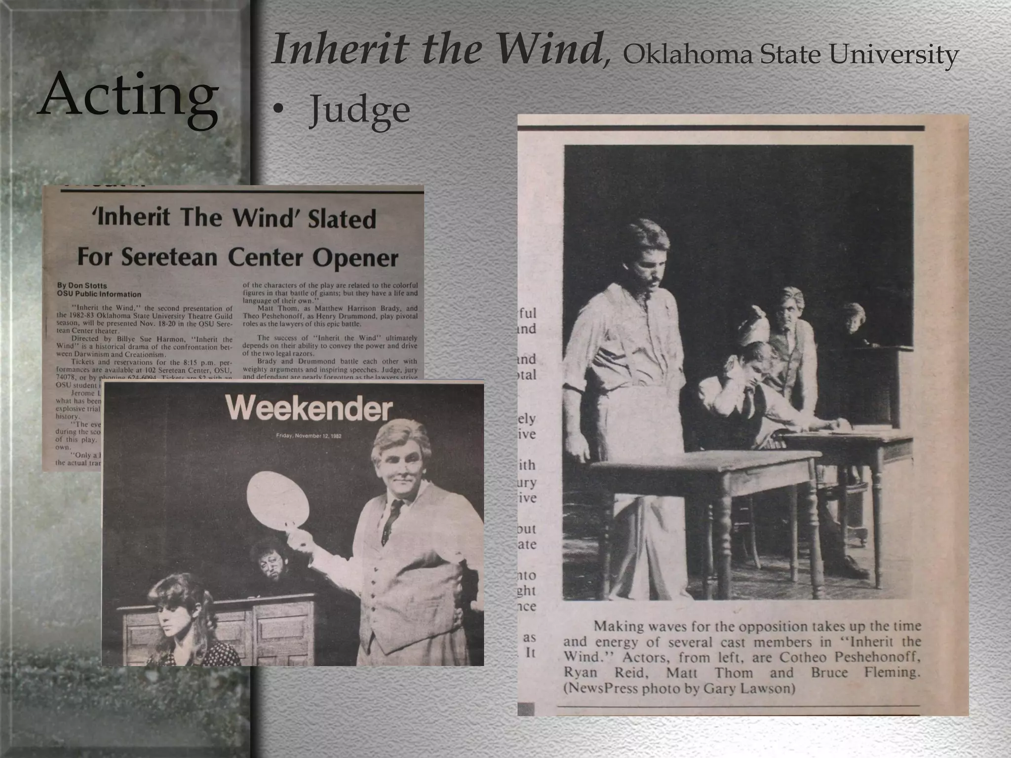 Acting
Inherit the Wind, Oklahoma State University
• Judge
 