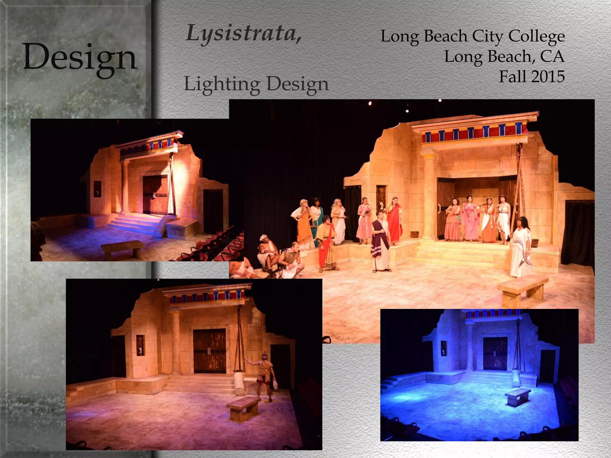 Design
Lysistrata,
Lighting Design
Long Beach City College
Long Beach, CA
Fall 2015
 