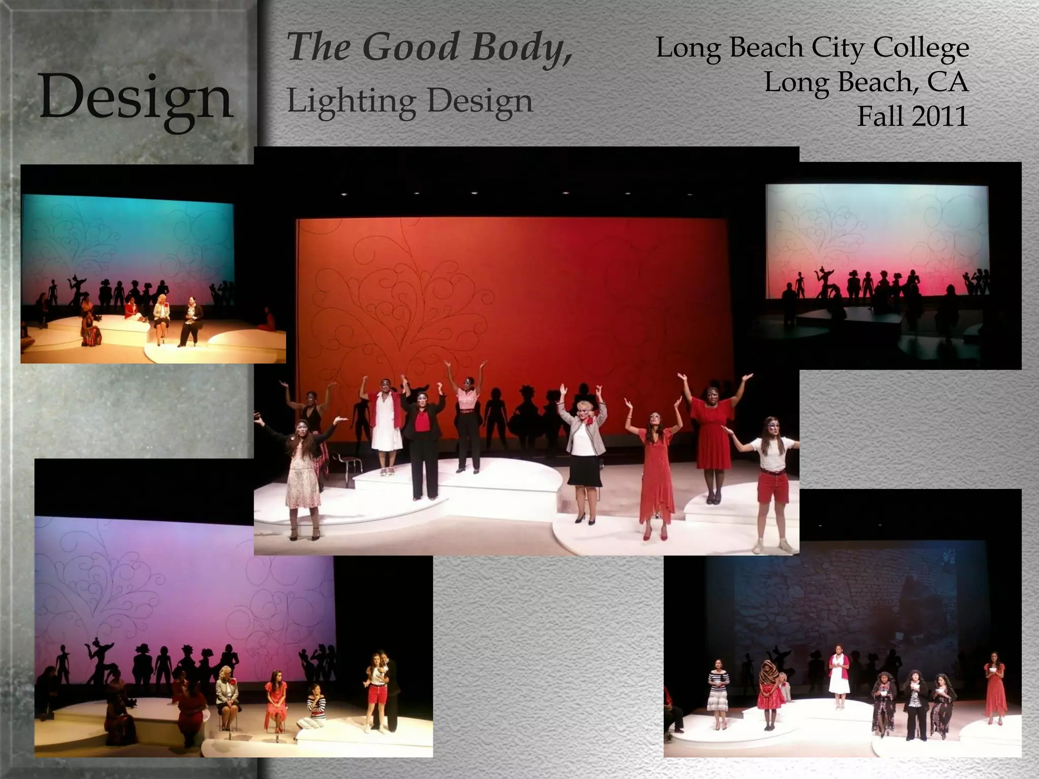 Design
The Good Body,
Lighting Design
Long Beach City College
Long Beach, CA
Fall 2011
 