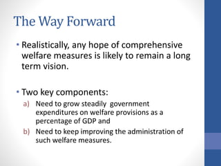 The Way Forward
• Realistically, any hope of comprehensive
welfare measures is likely to remain a long
term vision.
• Two ...