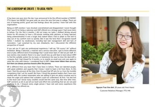 It has been one year since the day I was announced to be the official member of AIESEC
FTU Hanoi, but AIESEC has gone with me since the very first year in college. There are
lots of learning points, good and bad feelings about the journey I have had with this
organization.
Being an iGIP member, I was shocked, overwhelmed and disappointed. I never thought
that I was fit for being a salesman and iGIP offered me a strange space I had never been
in before. For the first 6 months, I did not enjoy my tasks, I disliked driving around
Hanoi for 40 minutes to have a 20-minute meeting with partners, or being rejected,
being underestimated. It was a tough time indeed when I had to adapt so fast and to
step out of my comfort zone so quickly. But it was the time that I recognized myself
better. I realized my weaknesses, including bad task management skill and lack of
innovation. I got surprised by my own drawbacks, but I discovered the different
perspective of myself.
If you ask me if I gain any professional experience, I will say “Of course I do” without
hesitation. Being a salesman, a matcher and a service executive, I get to know different
kind of jobs, different kind of knowledge that I could never learn if I did not join iGIP. If I
was merely a law student, there is no way I would stay up until 3pm to learn about CRM
to find the suitable system for my team, or brainstorm the way to close the deal with a
company that I had chased for 3 months, or to rewrite an email over and over again to
solve the crisis with interns. I considered that in iGIP, I have more failure than success,
but there are always precious lessons after the journey.
ER is different from any team that I have been in before. There are talented people,
with great ambition and capacity that I know I need to learn a lot from them. In this
team, I feel the pressure all the time, from the goal that VP sets for us, from the invisible
competency that I set for myself. But here, I found the greatest leaders that I have ever
worked with, the coolest teammates who are willing to give me advice anytime and to
share the anger and sadness that outsiders could not understand. At first, I do feel lost
in this team and I know many newbies would feel the same way. But time after time,
iGIP connects us all, to put all our heart and effort into something that we are not paid
anything to do. I treasure every single person I have met and every experience this
organization has offered me.
Nguyen Tran Van Anh, 20 years old, from Hanoi
Customer Relations Manager, FTU HN
 