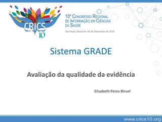Sistema GRADE
Avaliação da qualidade da evidência
Elisabeth Peres Biruel
 