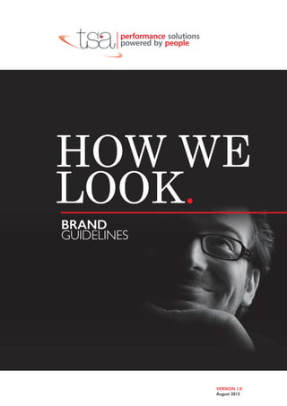 How we
look.
Brand
Guidelines
VERSION 1.0
August 2015
 