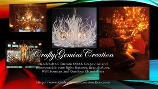 Handcrafted Custom OOAK Grapevine and
Honeysuckle vine light fixtures, Brancheliers,
Wall Sconces and Outdoor Chandeliers
Http://www..CraftyGeminiCreation.Etsy.com
 