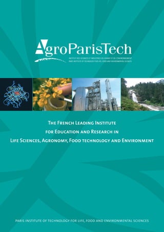 The French Leading Institute 
for Education and Research in 
Life Sciences, Agronomy, Food technology and Environment 
paris institute of technology for life, food and environmental sciences 
 