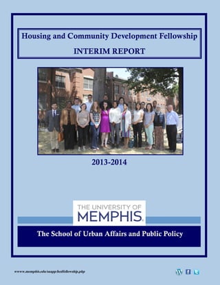 wwww.memphis.edu/suapp/hcdfellowship.php
Housing and Community Development Fellowship
INTERIM REPORT
2013-2014
The School of Urban Affairs and Public Policy
 