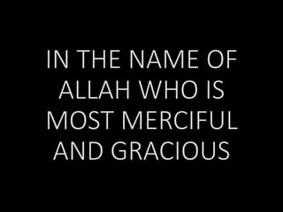 IN THE NAME OF
ALLAH WHO IS
MOST MERCIFUL
AND GRACIOUS
 