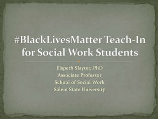 Elspeth Slayter, PhD
Associate Professor
School of Social Work
Salem State University
 