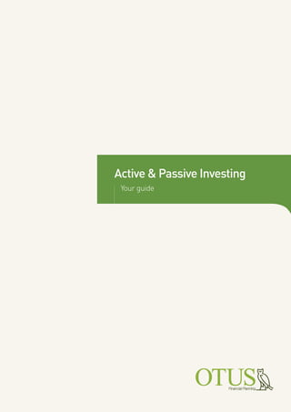 Your guide to Active & Passive Investing 1
Your guide
Active & Passive Investing
 