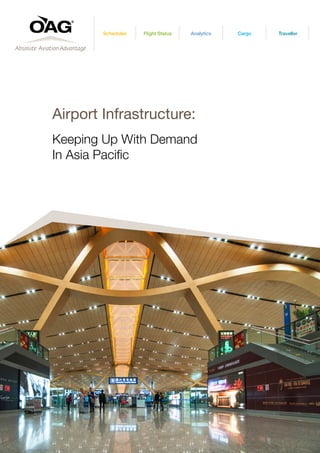 Airport Infrastructure:
Keeping Up With Demand
In Asia Pacific
Schedules Flight Status Analytics Cargo Traveller
 
