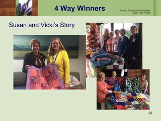4 Way Winners
Susan and Vicki’s Story
22
 