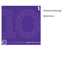 Thanks for listening!
Ronan & Liz.
 